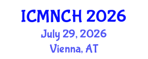 International Conference on Maternal, Newborn, and Child Health (ICMNCH) July 29, 2026 - Vienna, Austria International Conference on Maternal, Newborn, and Child Health (ICMNCH) July 29, 2026 - Vienna, Austria