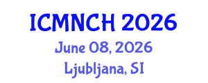 International Conference on Maternal, Newborn, and Child Health (ICMNCH) June 08, 2026 - Ljubljana, Slovenia International Conference on Maternal, Newborn, and Child Health (ICMNCH) June 08, 2026 - Ljubljana, Slovenia