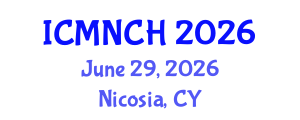 International Conference on Maternal, Newborn, and Child Health (ICMNCH) June 29, 2026 - Nicosia, Cyprus International Conference on Maternal, Newborn, and Child Health (ICMNCH) June 29, 2026 - Nicosia, Cyprus
