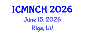 International Conference on Maternal, Newborn, and Child Health (ICMNCH) June 15, 2026 - Riga, Latvia International Conference on Maternal, Newborn, and Child Health (ICMNCH) June 15, 2026 - Riga, Latvia
