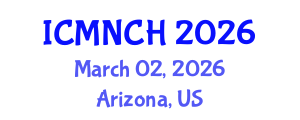 International Conference on Maternal, Newborn, and Child Health (ICMNCH) March 02, 2026 - Arizona, United States International Conference on Maternal, Newborn, and Child Health (ICMNCH) March 02, 2026 - Arizona, United States