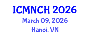 International Conference on Maternal, Newborn, and Child Health (ICMNCH) March 09, 2026 - Hanoi, Vietnam International Conference on Maternal, Newborn, and Child Health (ICMNCH) March 09, 2026 - Hanoi, Vietnam