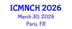 International Conference on Maternal, Newborn, and Child Health (ICMNCH) March 30, 2026 - Paris, France International Conference on Maternal, Newborn, and Child Health (ICMNCH) March 30, 2026 - Paris, France