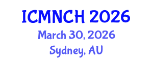 International Conference on Maternal, Newborn, and Child Health (ICMNCH) March 30, 2026 - Sydney, Australia International Conference on Maternal, Newborn, and Child Health (ICMNCH) March 30, 2026 - Sydney, Australia