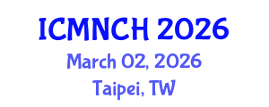International Conference on Maternal, Newborn, and Child Health (ICMNCH) March 02, 2026 - Taipei, Taiwan International Conference on Maternal, Newborn, and Child Health (ICMNCH) March 02, 2026 - Taipei, Taiwan