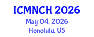 International Conference on Maternal, Newborn, and Child Health (ICMNCH) May 04, 2026 - Honolulu, United States International Conference on Maternal, Newborn, and Child Health (ICMNCH) May 04, 2026 - Honolulu, United States
