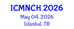 International Conference on Maternal, Newborn, and Child Health (ICMNCH) May 04, 2026 - Istanbul, Turkey International Conference on Maternal, Newborn, and Child Health (ICMNCH) May 04, 2026 - Istanbul, Turkey
