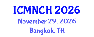 International Conference on Maternal, Newborn, and Child Health (ICMNCH) November 29, 2026 - Bangkok, Thailand International Conference on Maternal, Newborn, and Child Health (ICMNCH) November 29, 2026 - Bangkok, Thailand