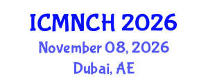 International Conference on Maternal, Newborn, and Child Health (ICMNCH) November 08, 2026 - Dubai, United Arab Emirates International Conference on Maternal, Newborn, and Child Health (ICMNCH) November 08, 2026 - Dubai, United Arab Emirates