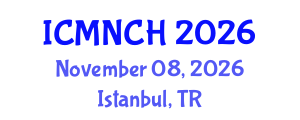 International Conference on Maternal, Newborn, and Child Health (ICMNCH) November 08, 2026 - Istanbul, Turkey International Conference on Maternal, Newborn, and Child Health (ICMNCH) November 08, 2026 - Istanbul, Turkey