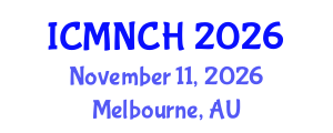 International Conference on Maternal, Newborn, and Child Health (ICMNCH) November 11, 2026 - Melbourne, Australia International Conference on Maternal, Newborn, and Child Health (ICMNCH) November 11, 2026 - Melbourne, Australia