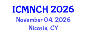 International Conference on Maternal, Newborn, and Child Health (ICMNCH) November 04, 2026 - Nicosia, Cyprus International Conference on Maternal, Newborn, and Child Health (ICMNCH) November 04, 2026 - Nicosia, Cyprus