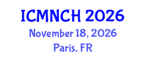 International Conference on Maternal, Newborn, and Child Health (ICMNCH) November 18, 2026 - Paris, France International Conference on Maternal, Newborn, and Child Health (ICMNCH) November 18, 2026 - Paris, France