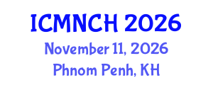 International Conference on Maternal, Newborn, and Child Health (ICMNCH) November 11, 2026 - Phnom Penh, Cambodia