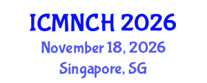 International Conference on Maternal, Newborn, and Child Health (ICMNCH) November 18, 2026 - Singapore, Singapore International Conference on Maternal, Newborn, and Child Health (ICMNCH) November 18, 2026 - Singapore, Singapore