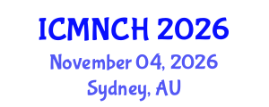 International Conference on Maternal, Newborn, and Child Health (ICMNCH) November 04, 2026 - Sydney, Australia International Conference on Maternal, Newborn, and Child Health (ICMNCH) November 04, 2026 - Sydney, Australia