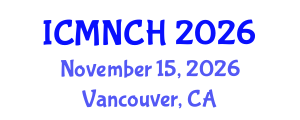 International Conference on Maternal, Newborn, and Child Health (ICMNCH) November 15, 2026 - Vancouver, Canada International Conference on Maternal, Newborn, and Child Health (ICMNCH) November 15, 2026 - Vancouver, Canada