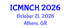 International Conference on Maternal, Newborn, and Child Health (ICMNCH) October 21, 2026 - Athens, Greece International Conference on Maternal, Newborn, and Child Health (ICMNCH) October 21, 2026 - Athens, Greece