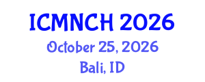International Conference on Maternal, Newborn, and Child Health (ICMNCH) October 25, 2026 - Bali, Indonesia