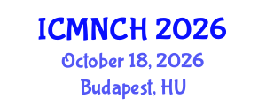 International Conference on Maternal, Newborn, and Child Health (ICMNCH) October 18, 2026 - Budapest, Hungary International Conference on Maternal, Newborn, and Child Health (ICMNCH) October 18, 2026 - Budapest, Hungary