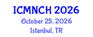 International Conference on Maternal, Newborn, and Child Health (ICMNCH) October 25, 2026 - Istanbul, Turkey