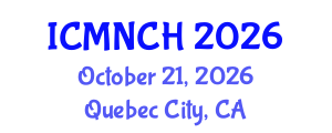 International Conference on Maternal, Newborn, and Child Health (ICMNCH) October 21, 2026 - Quebec City, Canada International Conference on Maternal, Newborn, and Child Health (ICMNCH) October 21, 2026 - Quebec City, Canada