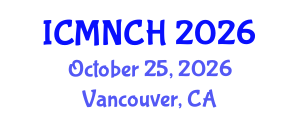 International Conference on Maternal, Newborn, and Child Health (ICMNCH) October 25, 2026 - Vancouver, Canada