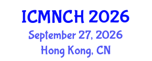 International Conference on Maternal, Newborn, and Child Health (ICMNCH) September 27, 2026 - Hong Kong, China International Conference on Maternal, Newborn, and Child Health (ICMNCH) September 27, 2026 - Hong Kong, China