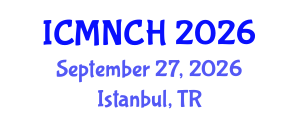 International Conference on Maternal, Newborn, and Child Health (ICMNCH) September 27, 2026 - Istanbul, Turkey International Conference on Maternal, Newborn, and Child Health (ICMNCH) September 27, 2026 - Istanbul, Turkey