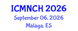 International Conference on Maternal, Newborn, and Child Health (ICMNCH) September 06, 2026 - Málaga, Spain International Conference on Maternal, Newborn, and Child Health (ICMNCH) September 06, 2026 - Málaga, Spain