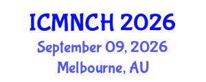International Conference on Maternal, Newborn, and Child Health (ICMNCH) September 09, 2026 - Melbourne, Australia International Conference on Maternal, Newborn, and Child Health (ICMNCH) September 09, 2026 - Melbourne, Australia
