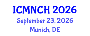 International Conference on Maternal, Newborn, and Child Health (ICMNCH) September 23, 2026 - Munich, Germany International Conference on Maternal, Newborn, and Child Health (ICMNCH) September 23, 2026 - Munich, Germany