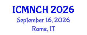 International Conference on Maternal, Newborn, and Child Health (ICMNCH) September 16, 2026 - Rome, Italy International Conference on Maternal, Newborn, and Child Health (ICMNCH) September 16, 2026 - Rome, Italy