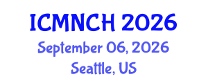 International Conference on Maternal, Newborn, and Child Health (ICMNCH) September 06, 2026 - Seattle, United States International Conference on Maternal, Newborn, and Child Health (ICMNCH) September 06, 2026 - Seattle, United States