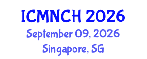 International Conference on Maternal, Newborn, and Child Health (ICMNCH) September 09, 2026 - Singapore, Singapore International Conference on Maternal, Newborn, and Child Health (ICMNCH) September 09, 2026 - Singapore, Singapore