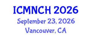 International Conference on Maternal, Newborn, and Child Health (ICMNCH) September 23, 2026 - Vancouver, Canada International Conference on Maternal, Newborn, and Child Health (ICMNCH) September 23, 2026 - Vancouver, Canada