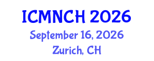 International Conference on Maternal, Newborn, and Child Health (ICMNCH) September 16, 2026 - Zurich, Switzerland International Conference on Maternal, Newborn, and Child Health (ICMNCH) September 16, 2026 - Zurich, Switzerland