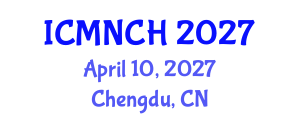 International Conference on Maternal, Newborn, and Child Health (ICMNCH) April 10, 2027 - Chengdu, China
