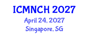 International Conference on Maternal, Newborn, and Child Health (ICMNCH) April 24, 2027 - Singapore, Singapore