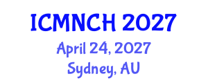 International Conference on Maternal, Newborn, and Child Health (ICMNCH) April 24, 2027 - Sydney, Australia International Conference on Maternal, Newborn, and Child Health (ICMNCH) April 24, 2027 - Sydney, Australia