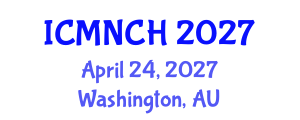 International Conference on Maternal, Newborn, and Child Health (ICMNCH) April 24, 2027 - Washington, Australia International Conference on Maternal, Newborn, and Child Health (ICMNCH) April 24, 2027 - Washington, Australia