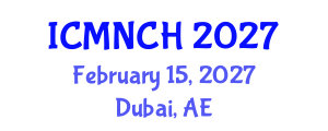 International Conference on Maternal, Newborn, and Child Health (ICMNCH) February 15, 2027 - Dubai, United Arab Emirates International Conference on Maternal, Newborn, and Child Health (ICMNCH) February 15, 2027 - Dubai, United Arab Emirates