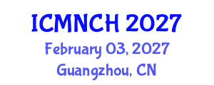 International Conference on Maternal, Newborn, and Child Health (ICMNCH) February 03, 2027 - Guangzhou, China International Conference on Maternal, Newborn, and Child Health (ICMNCH) February 03, 2027 - Guangzhou, China