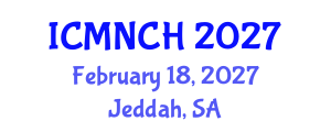 International Conference on Maternal, Newborn, and Child Health (ICMNCH) February 18, 2027 - Jeddah, Saudi Arabia