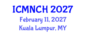 International Conference on Maternal, Newborn, and Child Health (ICMNCH) February 11, 2027 - Kuala Lumpur, Malaysia