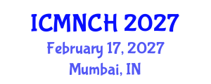 International Conference on Maternal, Newborn, and Child Health (ICMNCH) February 17, 2027 - Mumbai, India International Conference on Maternal, Newborn, and Child Health (ICMNCH) February 17, 2027 - Mumbai, India