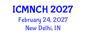 International Conference on Maternal, Newborn, and Child Health (ICMNCH) February 24, 2027 - New Delhi, India International Conference on Maternal, Newborn, and Child Health (ICMNCH) February 24, 2027 - New Delhi, India
