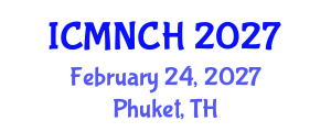International Conference on Maternal, Newborn, and Child Health (ICMNCH) February 24, 2027 - Phuket, Thailand