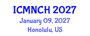 International Conference on Maternal, Newborn, and Child Health (ICMNCH) January 09, 2027 - Honolulu, United States