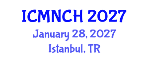 International Conference on Maternal, Newborn, and Child Health (ICMNCH) January 28, 2027 - Istanbul, Turkey